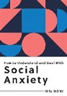Mita Mistry, MITA MISTRY - How to Understand and Deal with Social Anxiety
