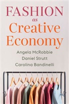 Caroli Bandinelli, Carolina Bandinelli, Mcrobbie, a Mcrobbie, Angela Mcrobbie, Angela Strutt Mcrobbie... - Fashion As Creative Economy Micro Enterprises in London, Berlin and