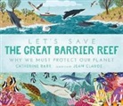 Catherine Barr, Jean Claude - Let''s Save the Great Barrier Reef: Why We Must Protect Our Planet