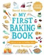 David Atherton,  Atherton David, Harry Woodgate - My First Baking Book: Delicious Recipes for Budding Bakers - The Ultimate First Baking Book for Children Packed With Classic,