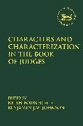Keith Bodner, BODNER KEITH, Benjamin J M Johnson, Keith Bodner, Benjamin J M Johnson, … - Characters and Characterization in the Book of Judges
