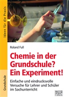 Roland Full - Chemie in der Grundschule? Ein Experiment!