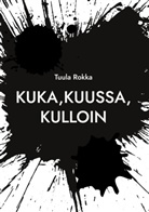 Tuula Rokka - Kuka, kuussa, kulloin