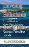 Sampson Uzo Jerry - Traveling to Bahamas. A Local Guide to New Providence and Nassau Paradise Islands
