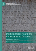 Rebecca Usherwood - Political Memory and the Constantinian Dynasty