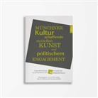 Gabriele Bassermann-Jordan, Sebastian Fröhlich, Sebastia Fröhlich u a, Christine Haug, Laura Mokrohs, Marcel Schellong... - Münchner Kulturschaffende zwischen Kunst und politischem Engagement