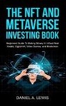 Daniel A Lewis - The NFT And Metaverse Investing Book