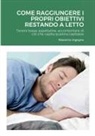 Massimo Ingegno - Come Raggiungere i Propri Obiettivi Restando a Letto
