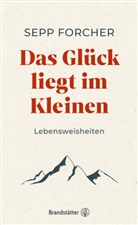 Sepp Forcher - Das Glück liegt im Kleinen