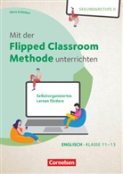Mareike Gloeckner, Maria Schönherr - Mit der Flipped Classroom-Methode unterrichten - Selbstorganisiertes Lernen fördern - Englisch - Klasse 11-13