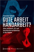 Franziska Schaaf - Gute Arbeit Handarbeit?