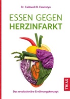 Caldwell B Esselstyn, Caldwell B (Dr.) Esselstyn, Caldwell B. Esselstyn - Essen gegen Herzinfarkt