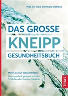 Bernhard Uehleke, Bernhard (Prof. Dr. med. Dr.) Uehleke - Das große Kneipp-Gesundheitsbuch