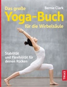 Bernie Clark - Das große Yoga-Buch für die Wirbelsäule