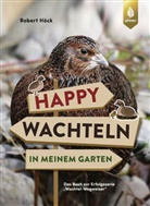 Robert Höck - Happy Wachteln in meinem Garten