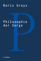 Boris Groys - Philosophie der Sorge