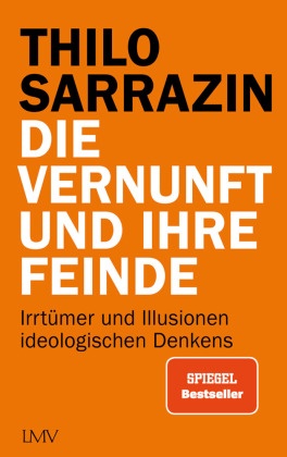 Thilo Sarrazin - Die Vernunft und ihre Feinde - Irrtümer und Illusionen ideologischen Denkens