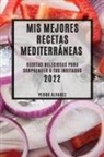 Pedro Alvarez - MIS MEJORES RECETAS MEDITERRÁNEAS 2022