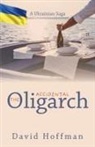 David Hoffman - The Accidental Oligarch - A Ukrainian Saga