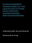 Subhash James Balasundaram, Subhash James  Balasundaram, Subhash James Balasundaram - Handgeschriebene Formelsammlung und Gleichungen zu einer neuen infiniten mathematischen Bewusstseinstheorie