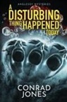 Conrad Jones - A DISTURBING THING HAPPENED tODAY