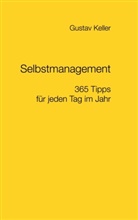 Gustav Keller - Selbstmanagement - 365 Tipps für jeden Tag im Jahr