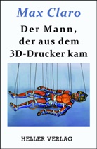 Max Claro - Der Mann, der aus dem 3D-Drucker kam