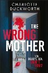 Charlotte Duckworth - The Wrong Mother
