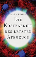 Sascha Kunkel - Die Kostbarkeit des letzten Atemzugs