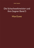 Volker Unglaub - Die Schachweltmeister und ihre Gegner Band 5
