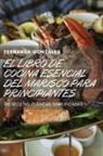Fernanda Gonzales - EL LIBRO DE COCINA ESENCIAL DEL MARISCO PARA PRINCIPIANTES