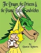 Daniel Roberts - The Dragon, the Princess and the Peanut Butter Sandwiches