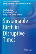 Robbie Davis-Floyd, Betty-Anne Daviss, Kim Gutschow - Sustainable Birth in Disruptive Times