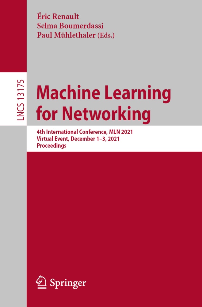 Selma Boumerdassi, Paul Mühlethaler, Éric Renault - Machine Learning for Networking 4th International Conference, MLN 2021, Virtual Event, December 1-3, 2021, Proceedings