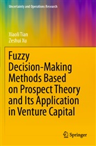 Xiaoli Tian, Zeshui Xu - Fuzzy Decision-Making Methods Based on Prospect Theory and Its Application in Venture Capital