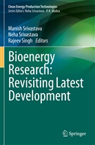 Rajeev Singh, Manish Srivastava, Neha Srivastava - Bioenergy Research: Revisiting Latest Development