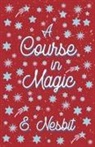 E. Nesbit, E. Nesbit - A Course in Magic (Fantasy and Horror Classics)