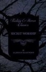 Algernon Blackwood - Secret Worship (Fantasy and Horror Classics)