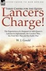 W. J. Gould - Three Cheers for the Queen-Lancers Charge! the Experiences of a Sergeant of 16th Queen's Lancers in Afghanistan, the Gwalior War, the First Sikh War a
