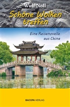 Wulf Noll - Schöne Wolken treffen - eine Reisenovelle aus China