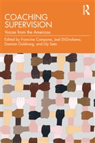Francine Digirolamo Campone, Damian Seto Goldvarg, Francine Campone, Joel DiGirolamo, Joel A Digirolamo, Damian Goldvarg... - Coaching Supervision