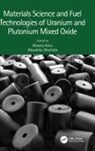 Masato (Japan Atomic Energy Agency) Machida Kato, Masato Kato, Masahiko Machida - Materials Science and Fuel Technologies of Uranium and Plutonium