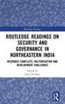 Sumi Krishna, Sumi Krishna, Krishna Sumi - Routledge Readings on Security and Governance in Northeastern India