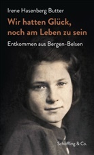 Irene Hasenberg Butter - Wir hatten Glück, noch am Leben zu sein