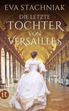 Eva Stachniak - Die letzte Tochter von Versailles