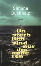 Simone Buchholz - Unsterblich sind nur die anderen