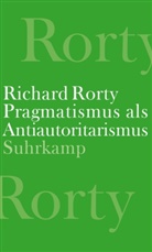Richard Rorty, Eduardo Mendieta - Pragmatismus als Antiautoritarismus