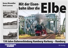 Dierk Lawrenz, Benno Wiesmüller - Mit der Eisenbahn über die Elbe