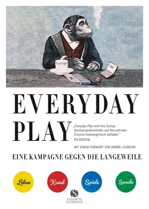 Julian Rothenstein - EVERYDAY PLAY - Eine Kampagne gegen die Langeweile - Wie Sie Kreativität, Spiele und Fantasie nutzen können, um Ihr Leben zu verändern