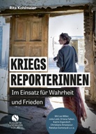 Rita Kohlmaier - Kriegsreporterinnen - Im Einsatz für Wahrheit und Frieden